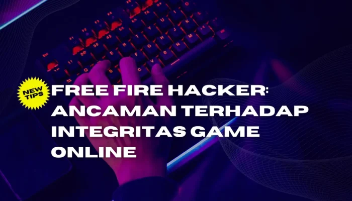 Free Fire Hacker: Ancaman Terhadap Integritas Game Online